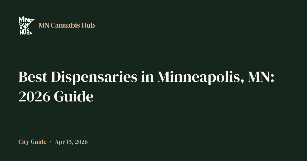 Best Dispensaries in Minneapolis, MN: 2026 Guide