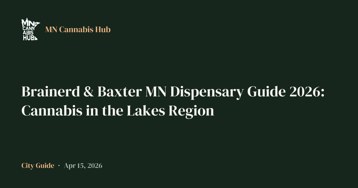 Brainerd & Baxter MN Dispensary Guide 2026: Cannabis in the Lakes Region