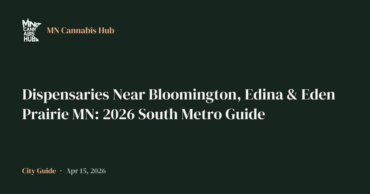 Dispensaries Near Bloomington, Edina & Eden Prairie MN: 2026 South Metro Guide