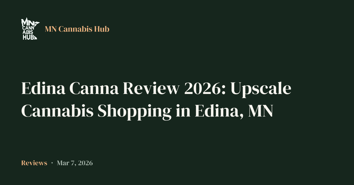 Edina Canna Review 2026: Upscale Cannabis Shopping in Edina, MN