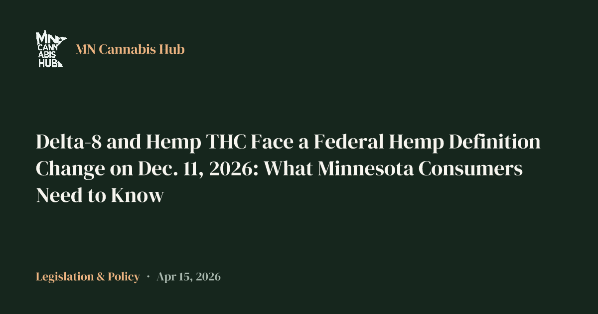 Delta-8 and Hemp THC Face a Federal Hemp Definition Change on Dec. 11, 2026: What Minnesota Consumers Need to Know