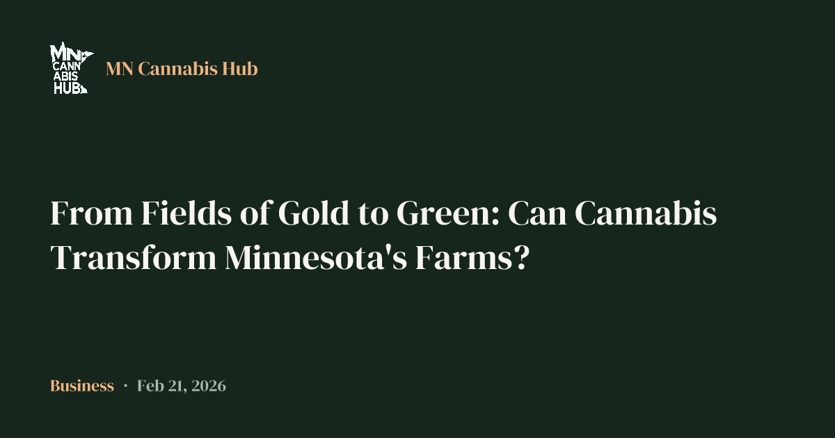 From Fields of Gold to Green: Can Cannabis Transform Minnesota's Farms?