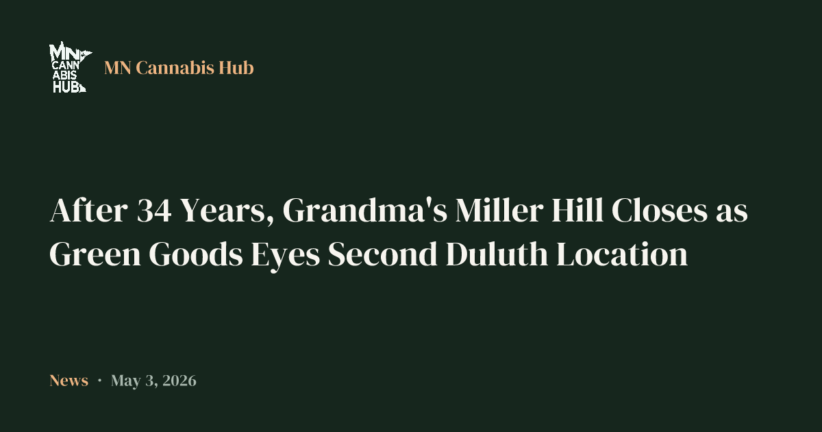 After 34 Years, Grandma's Miller Hill Closes as Green Goods Eyes Second Duluth Location