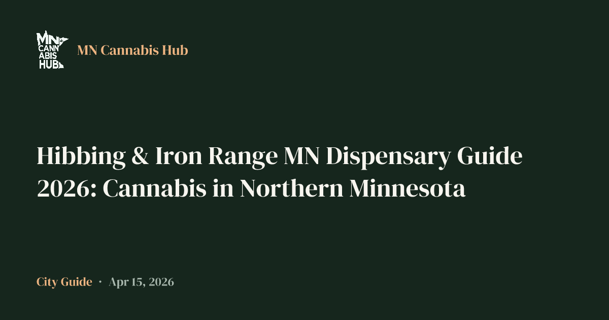 Hibbing & Iron Range MN Dispensary Guide 2026: Cannabis in Northern Minnesota