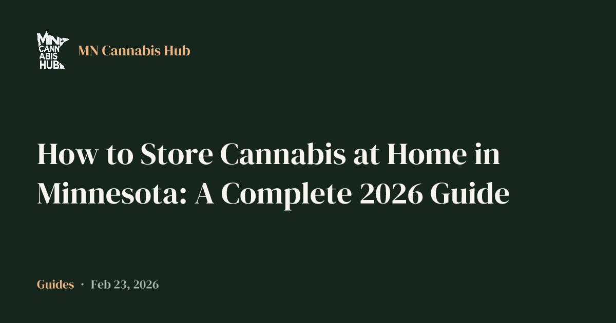 How to Store Cannabis at Home in Minnesota: A Complete 2026 Guide