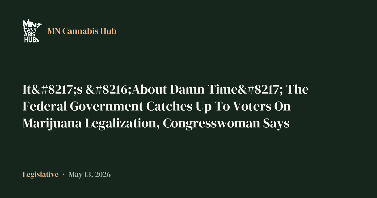 It’s ‘About Damn Time’ The Federal Government Catches Up To Voters On Marijuana Legalization, Congresswoman Says