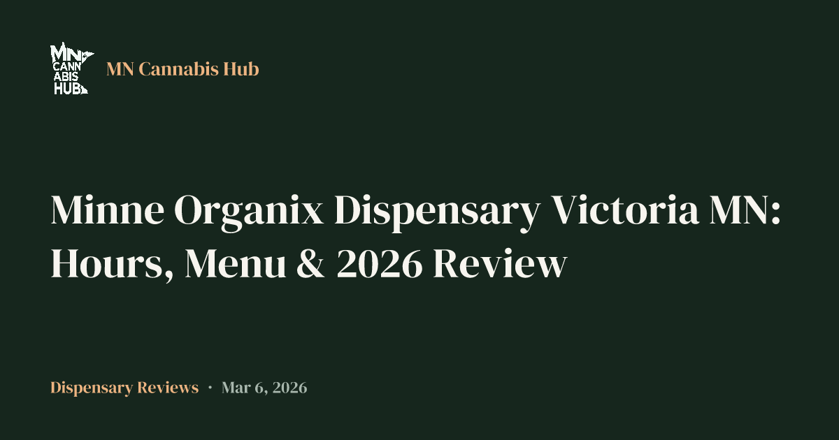 Minne Organix Dispensary Victoria MN: Hours, Menu & 2026 Review