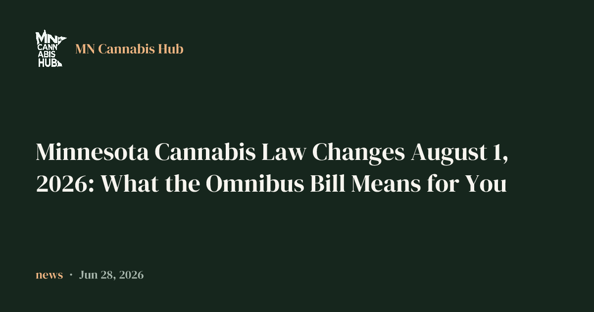 Minnesota Cannabis Law Changes August 1, 2026: What the Omnibus Bill Means for You
