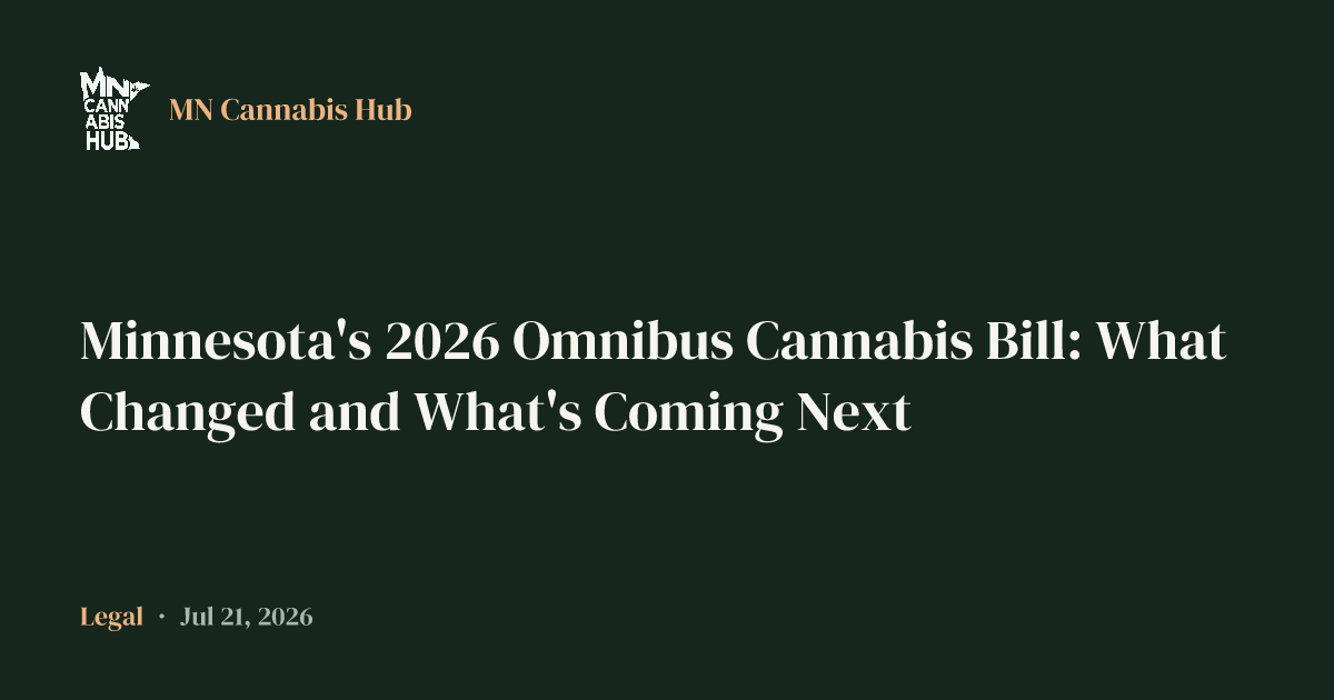 Minnesota's 2026 Omnibus Cannabis Bill: What Changed and What's Coming Next