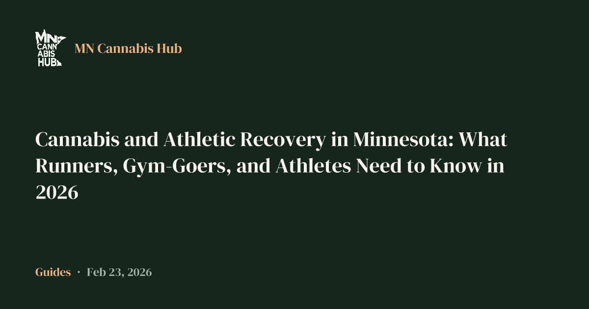 Cannabis and Athletic Recovery in Minnesota: What Runners, Gym-Goers, and Athletes Need to Know in 2026