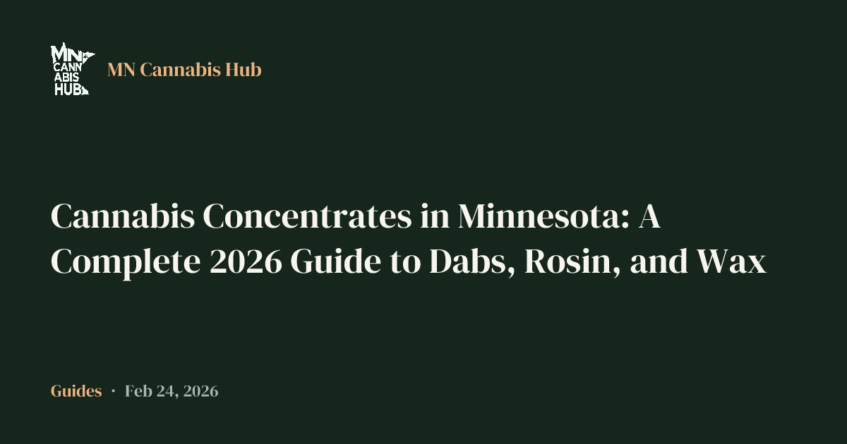 Cannabis Concentrates in Minnesota: A Complete 2026 Guide to Dabs, Rosin, and Wax