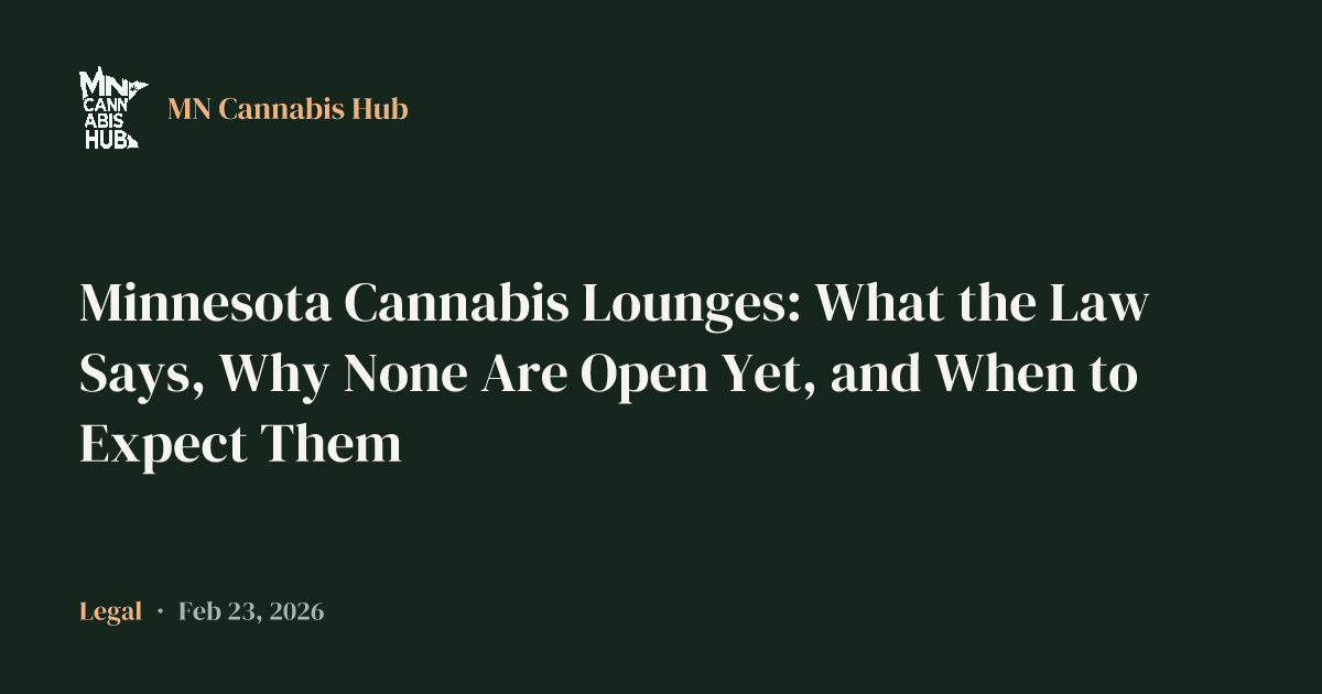 Minnesota Cannabis Lounges: What the Law Says, Why None Are Open Yet, and When to Expect Them