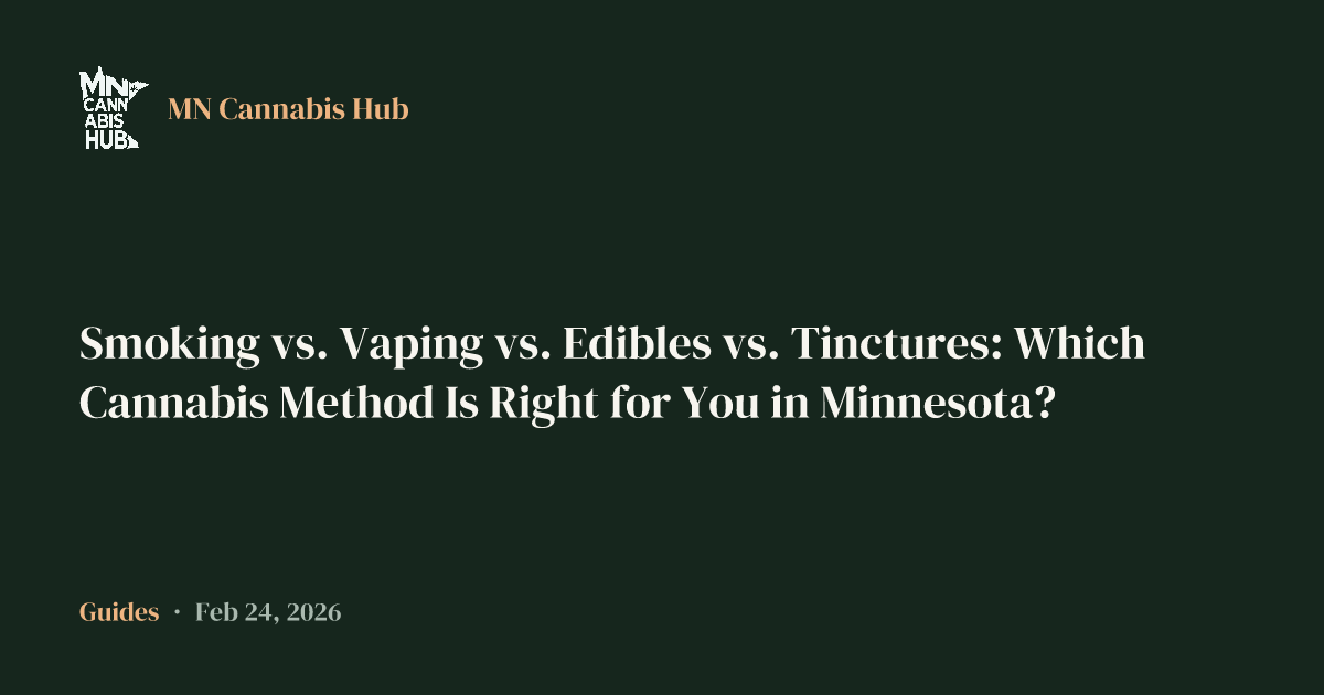Smoking vs. Vaping vs. Edibles vs. Tinctures: Which Cannabis Method Is Right for You in Minnesota?
