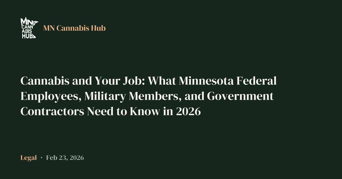 Cannabis and Your Job: What Minnesota Federal Employees, Military Members, and Government Contractors Need to Know in 2026