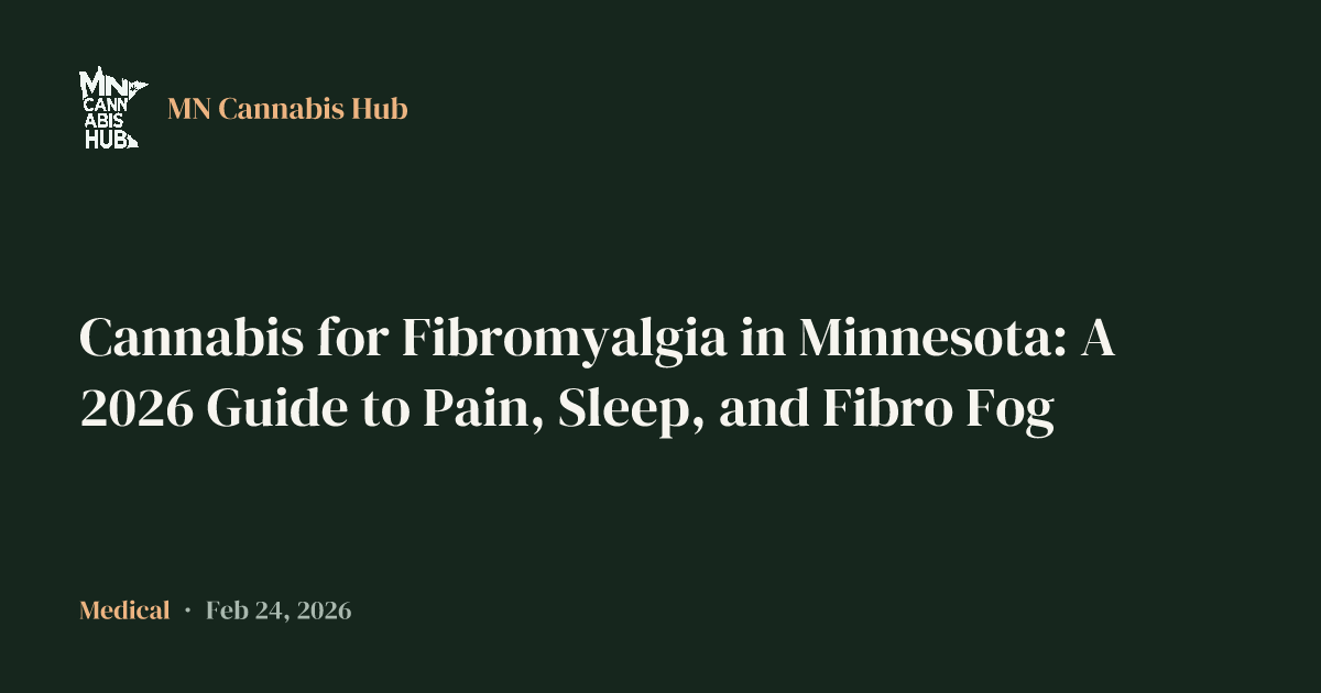 Cannabis for Fibromyalgia in Minnesota: A 2026 Guide to Pain, Sleep, and Fibro Fog
