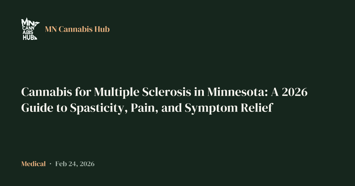 Cannabis for Multiple Sclerosis in Minnesota: A 2026 Guide to Spasticity, Pain, and Symptom Relief