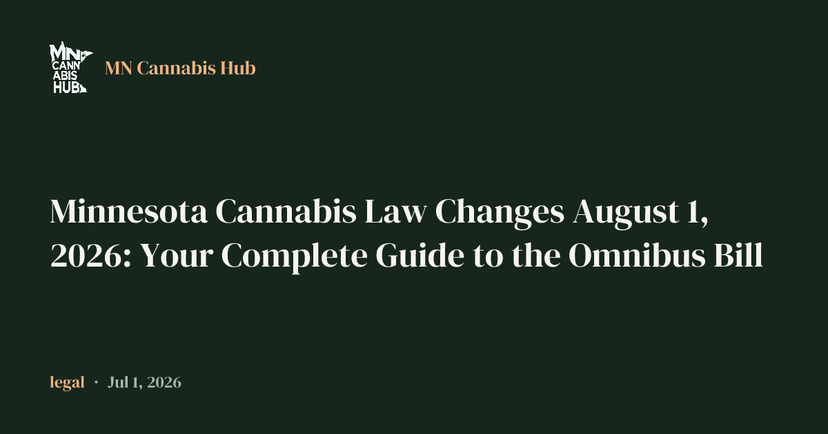 Minnesota Cannabis Law Changes August 1, 2026: Your Complete Guide to the Omnibus Bill