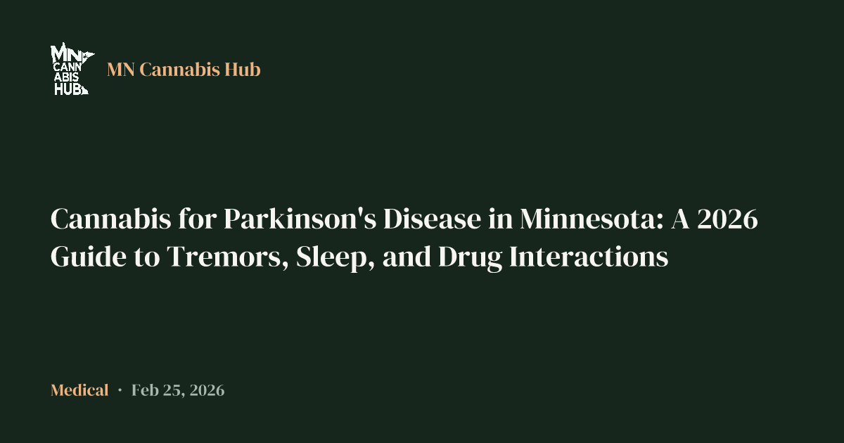 Cannabis for Parkinson's Disease in Minnesota: A 2026 Guide to Tremors, Sleep, and Drug Interactions