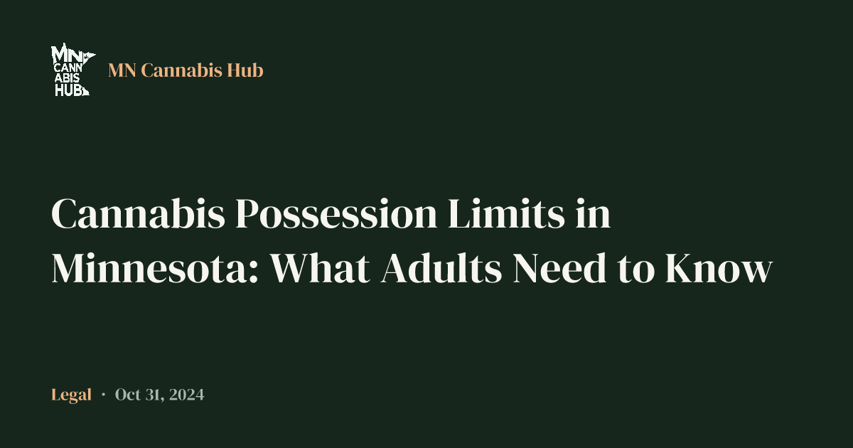 Cannabis Possession Limits in Minnesota: What Adults Need to Know