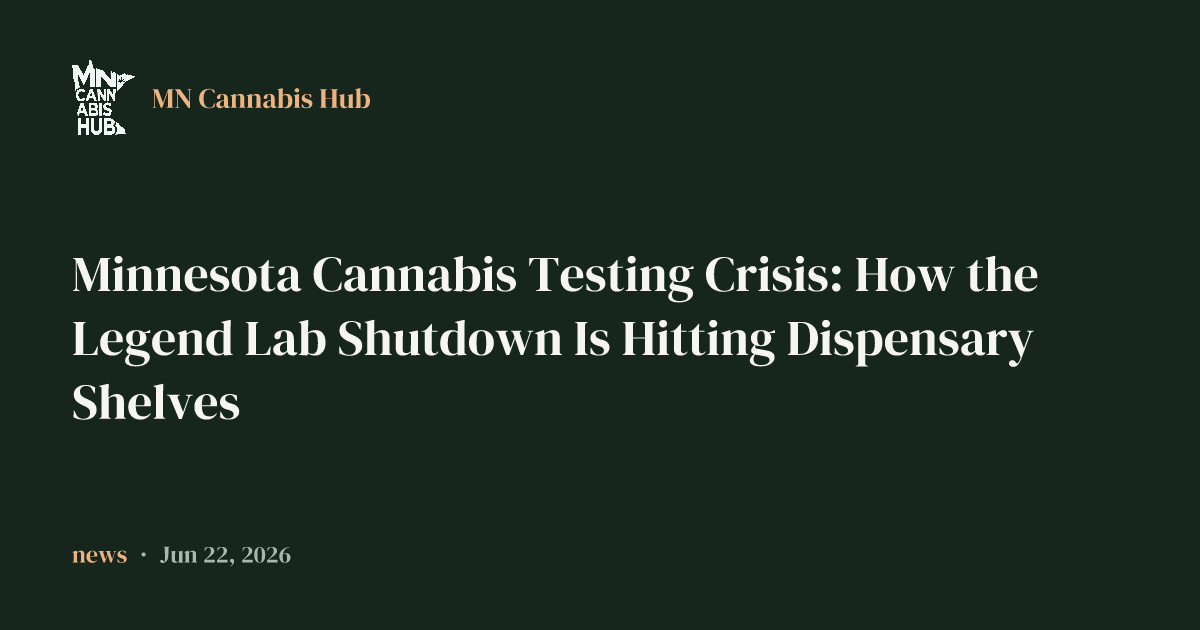 Minnesota Cannabis Testing Crisis: How the Legend Lab Shutdown Is Hitting Dispensary Shelves