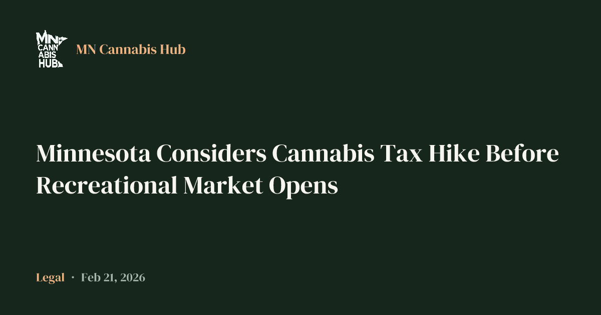 Minnesota Considers Cannabis Tax Hike Before Recreational Market Opens