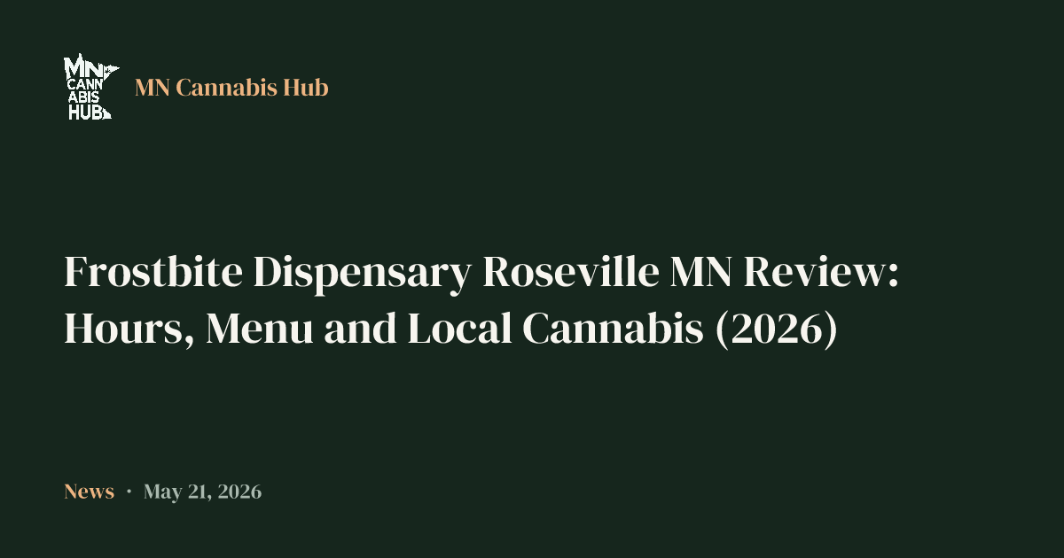 Frostbite Dispensary Roseville MN Review: Hours, Menu and Local Cannabis (2026)