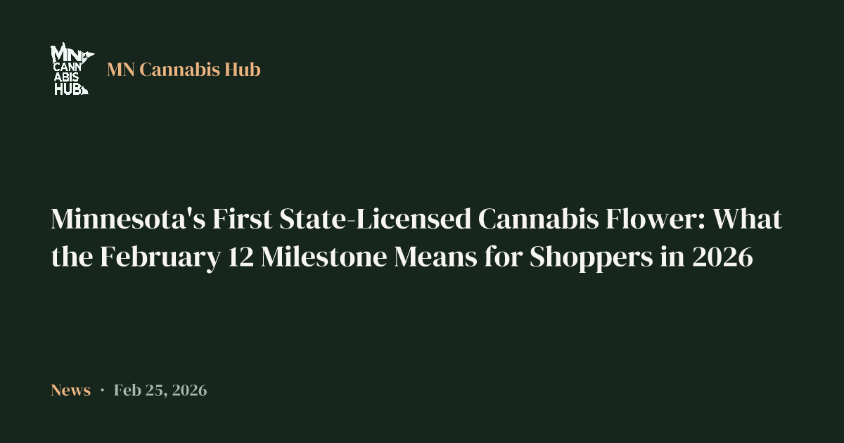 Minnesota's First State-Licensed Cannabis Flower: What the February 12 Milestone Means for Shoppers in 2026