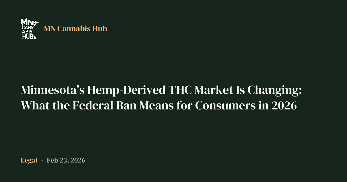 Minnesota's Hemp-Derived THC Market Is Changing: What the Federal Ban Means for Consumers in 2026