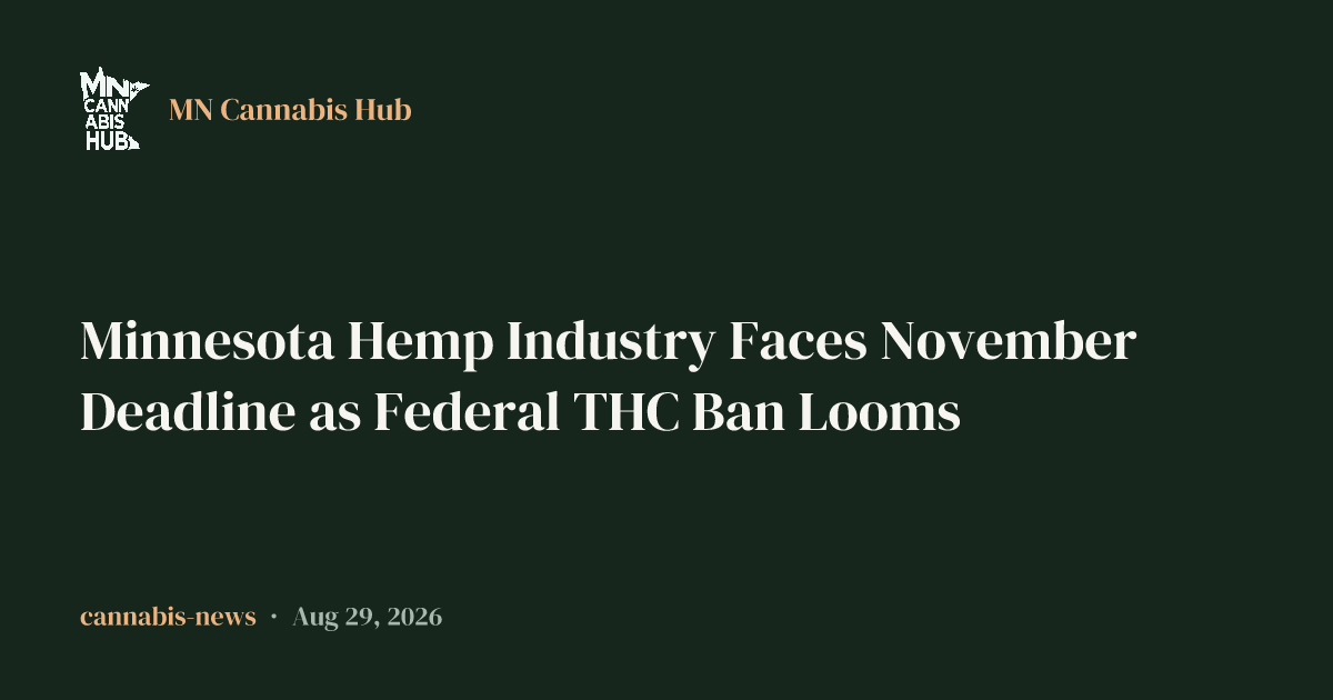 Minnesota Hemp Industry Faces November Deadline as Federal THC Ban Looms - Minnesota cannabis news