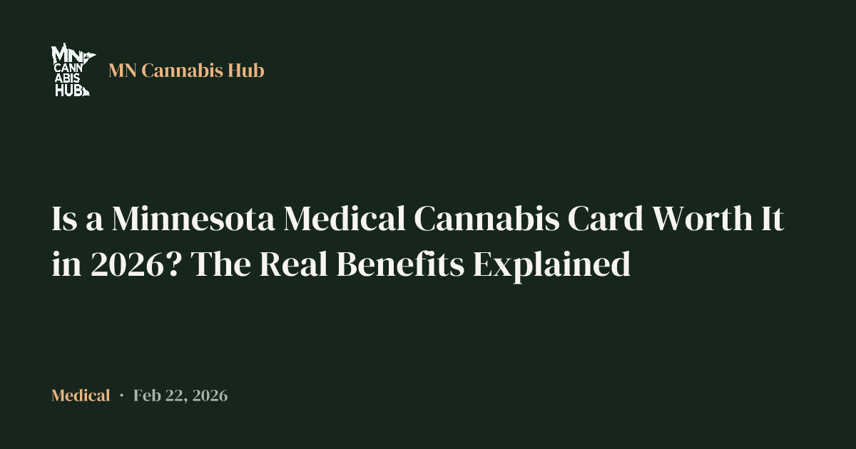 Is a Minnesota Medical Cannabis Card Worth It in 2026? The Real Benefits Explained