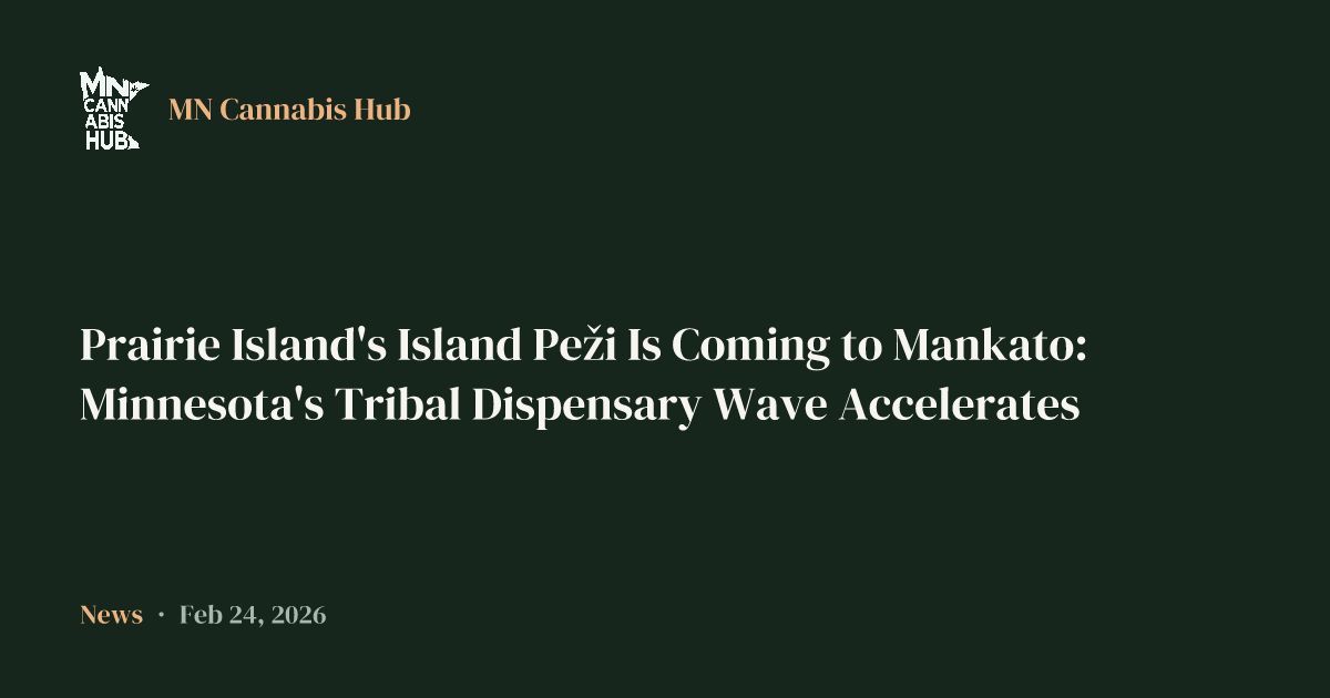 Prairie Island's Island Peži Is Coming to Mankato: Minnesota's Tribal Dispensary Wave Accelerates