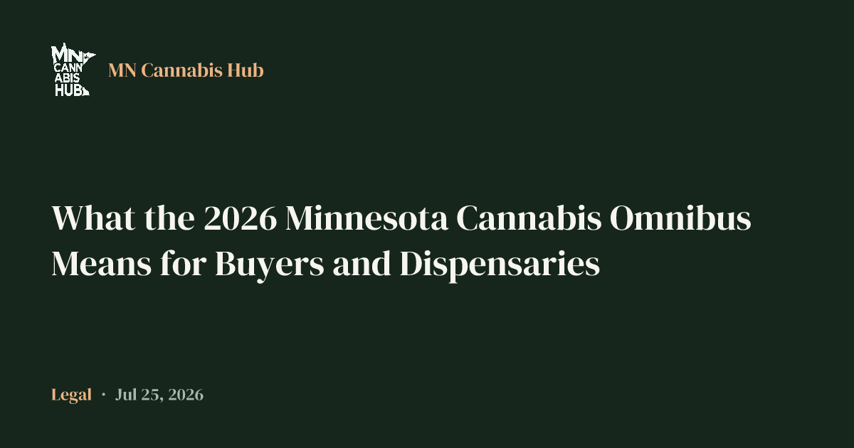 What the 2026 Minnesota Cannabis Omnibus Means for Buyers and Dispensaries