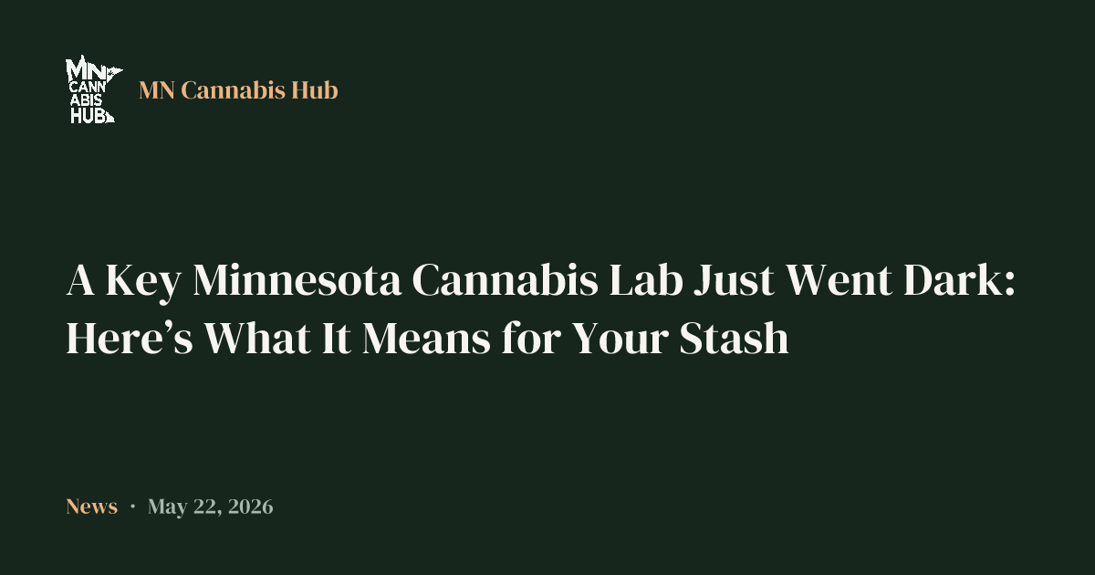 A Key Minnesota Cannabis Lab Just Went Dark: Here’s What It Means for Your Stash