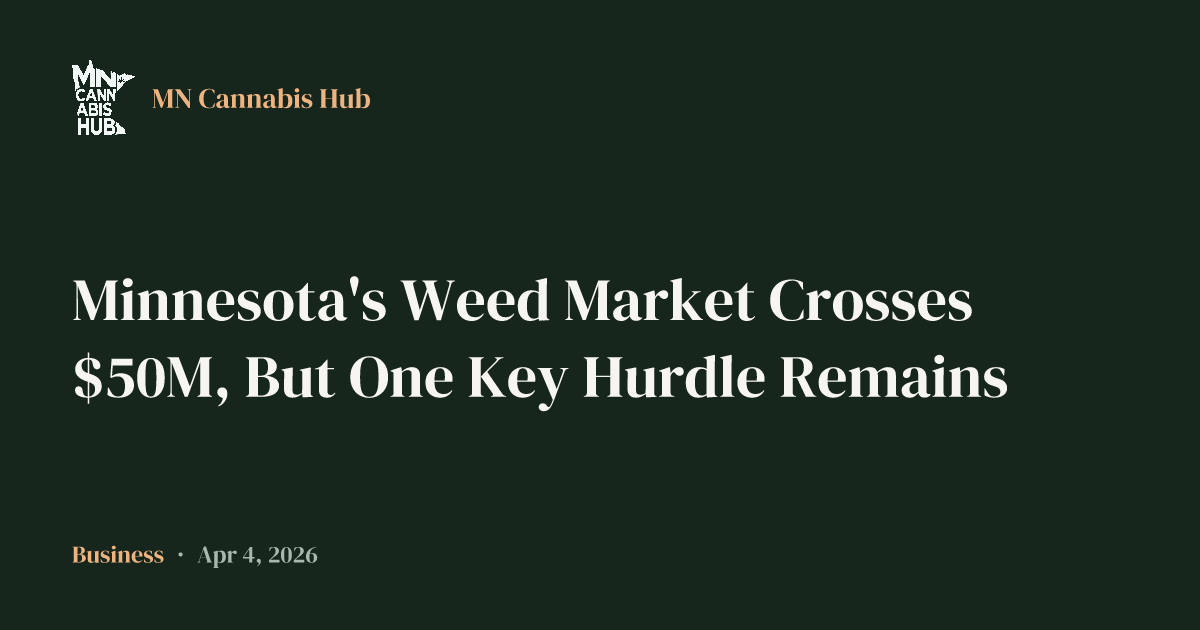 Minnesota's Weed Market Crosses $50M, But One Key Hurdle Remains