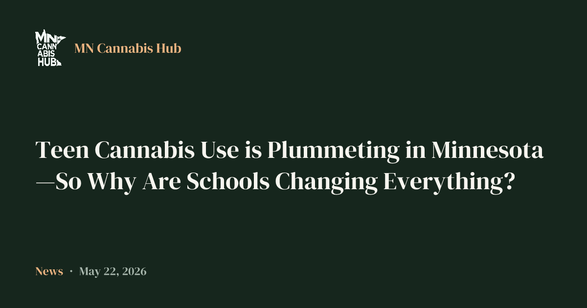 Teen Cannabis Use is Plummeting in Minnesota—So Why Are Schools Changing Everything?