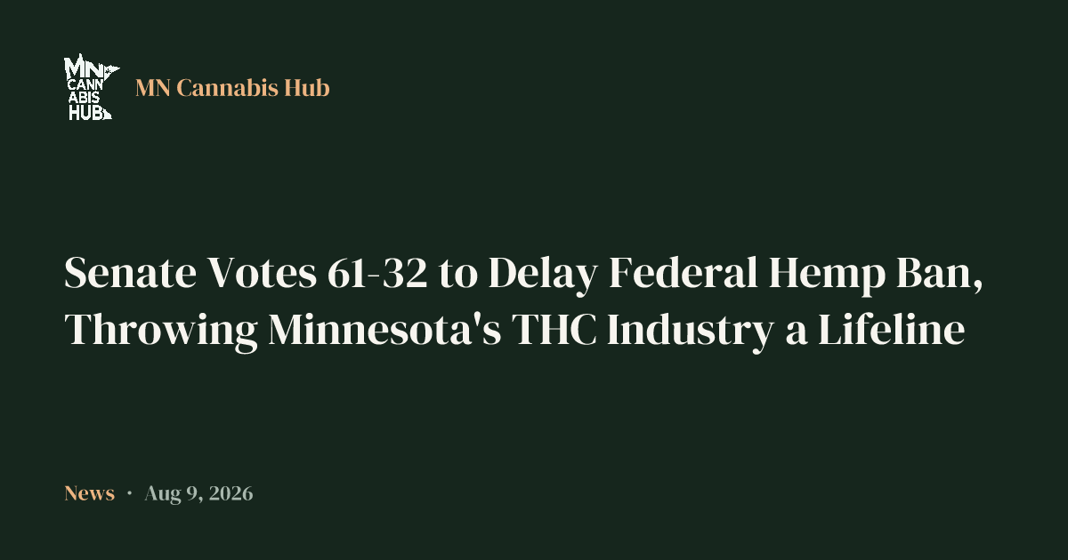 Senate Votes 61-32 to Delay Federal Hemp Ban, Throwing Minnesota's THC Industry a Lifeline