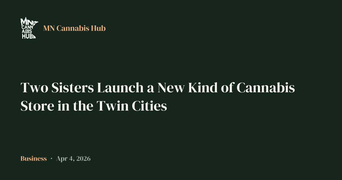 Two Sisters Launch a New Kind of Cannabis Store in the Twin Cities