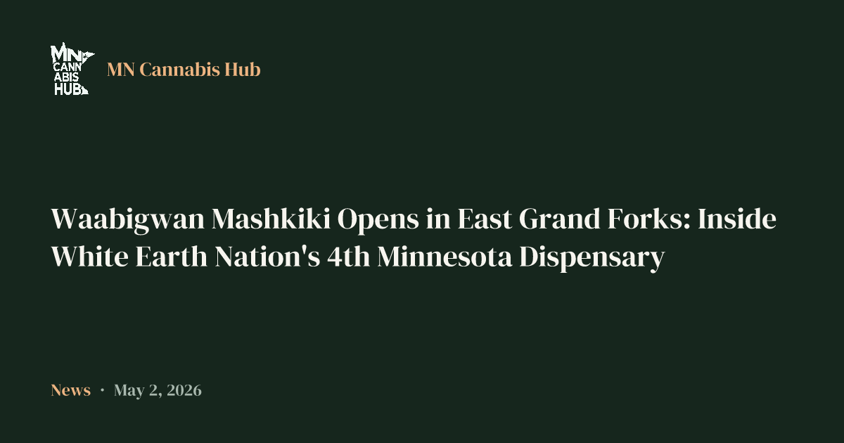 Waabigwan Mashkiki Opens in East Grand Forks: Inside White Earth Nation's 4th Minnesota Dispensary