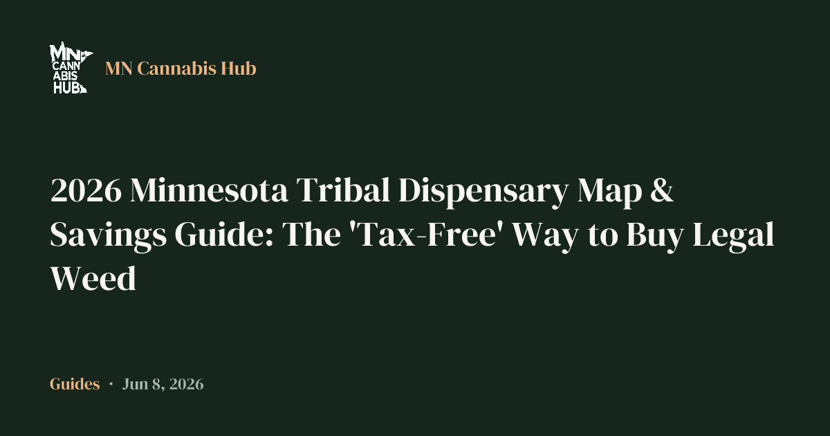 2026 Minnesota Tribal Dispensary Map & Savings Guide: The 'Tax-Free' Way to Buy Legal Weed