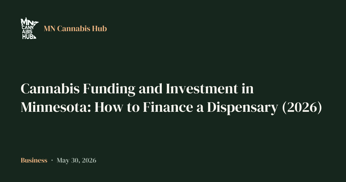 Cannabis Funding and Investment in Minnesota: How to Finance a Dispensary (2026)