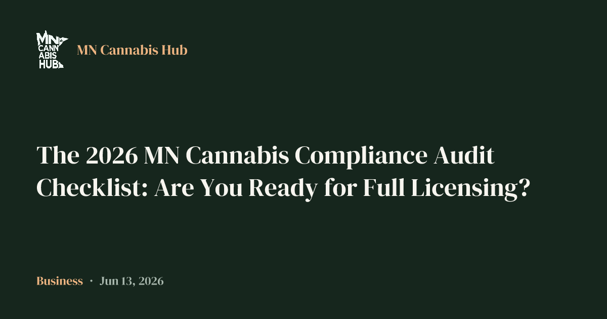 The 2026 MN Cannabis Compliance Audit Checklist: Are You Ready for Full Licensing?