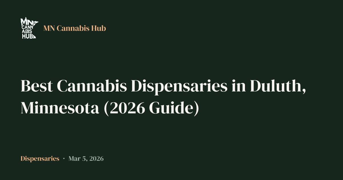 Best Cannabis Dispensaries in Duluth, Minnesota (2026 Guide)