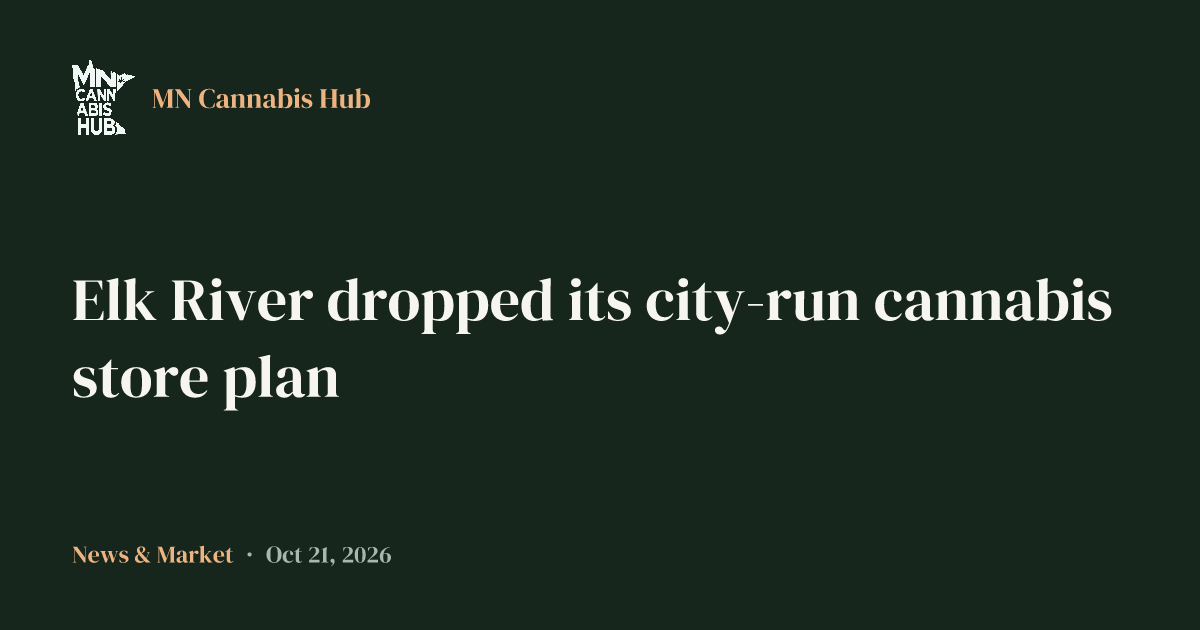 Elk River dropped its city-run cannabis store plan