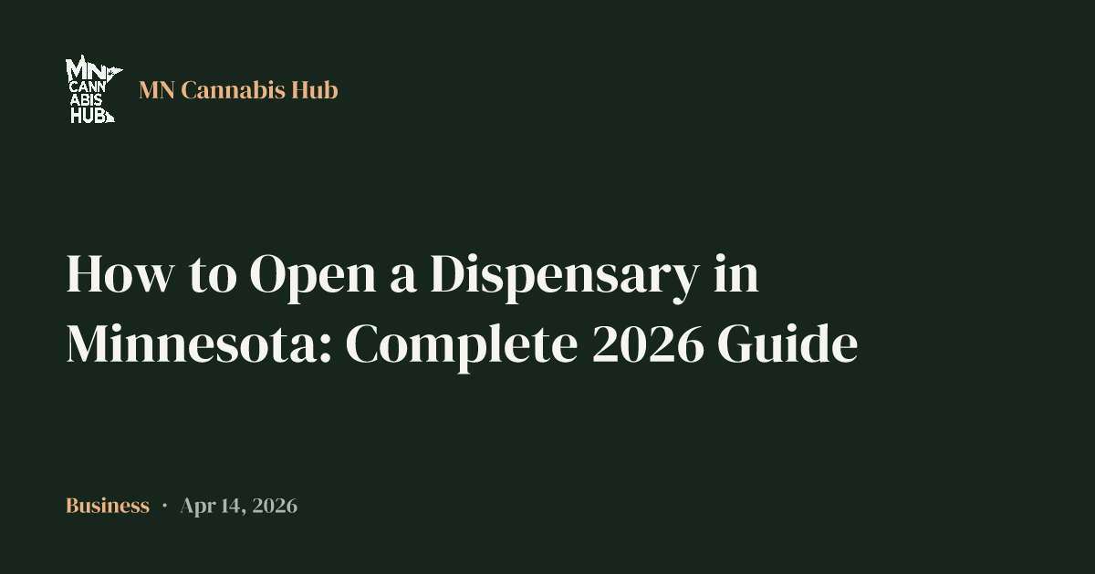 How to Open a Dispensary in Minnesota: Complete 2026 Guide