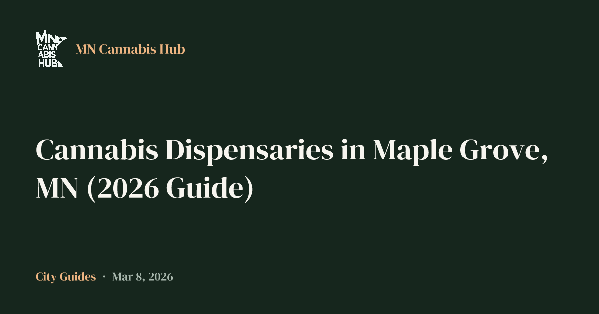 Cannabis Dispensaries in Maple Grove, MN (2026 Guide)
