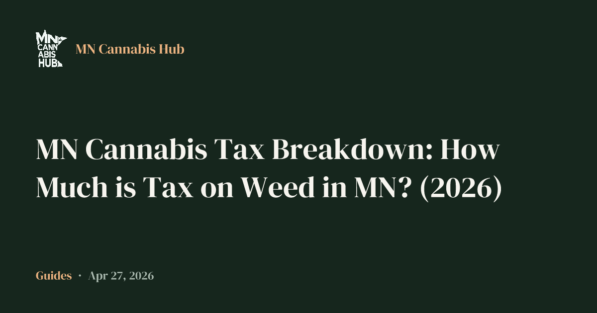 MN Cannabis Tax Breakdown: How Much is Tax on Weed in MN? (2026)