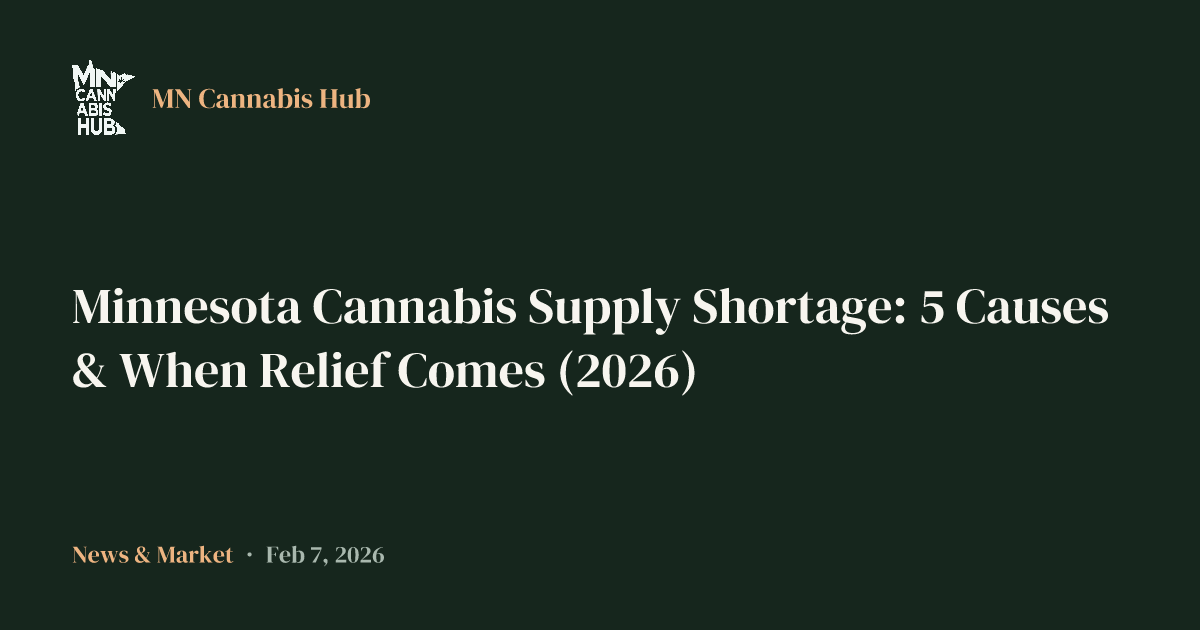 Minnesota Cannabis Supply Shortage: 5 Causes & When Relief Comes (2026)